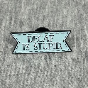 Decaf Is Stupid Lapel Pin, New, Funny Pin, Coffee Lovers Pin